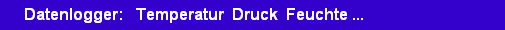 Datenlogger:   Temperatur  Druck  Feuchte ...