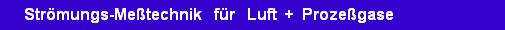 Str�mungs-Me�technik   f�r   Luft  +  Proze�gase