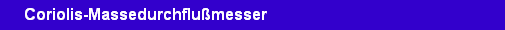 Coriolis-Massedurchflu�messer